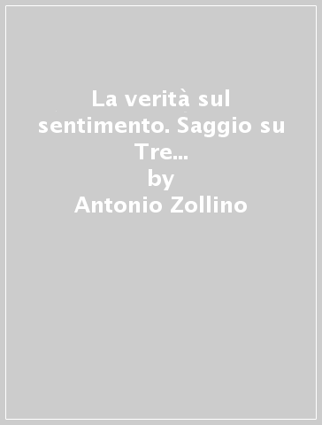La verità sul sentimento. Saggio su Tre Croci di Federigo Tozzi - Antonio Zollino