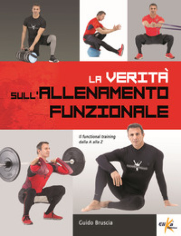 La verità sull'allenamento funzionale. Il functional training dalla A alla Z - Guido Bruscia