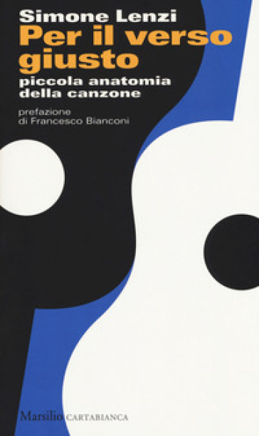 Per il verso giusto. Piccola anatomia della canzone - Simone Lenzi