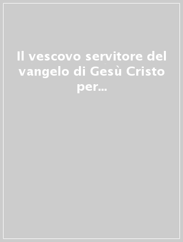 Il vescovo servitore del vangelo di Gesù Cristo per la speranza del mondo. Instrumentum laboris