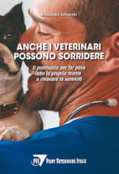 Anche i veterinari possono sorridere. Il prontuario per far pace con la propria mente e ritrovare la serenità