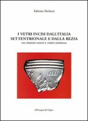 I vetri incisi dall Italia settentrionale e dalla Rezia nel periodo medio e tardo imperiale