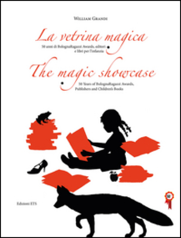 La vetrina magica. 50 anni di Bologna Ragazzi Awards, editori e libri per l'infanzia. Ediz. italiana e inglese - William Grandi