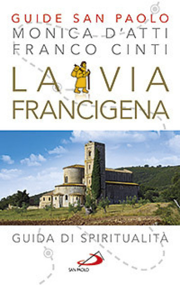 La via Francigena. Guida di spiritualità - Monica D