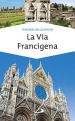 La via Francigena. Guida di spiritualità