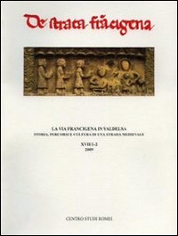 La via Francigena in Valdelsa. Storia, percorsi e cultura di una strada. Convegno internazionale di studi