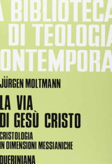 La via di Gesù Cristo. Cristologia in dimensioni messianiche - Jurgen Moltmann