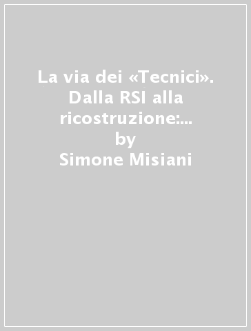 La via dei «Tecnici». Dalla RSI alla ricostruzione: il caso di Paolo Albertario - Simone Misiani