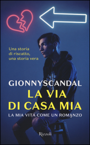 La via di casa mia. La mia vita come un romanzo - Gionnyscandal