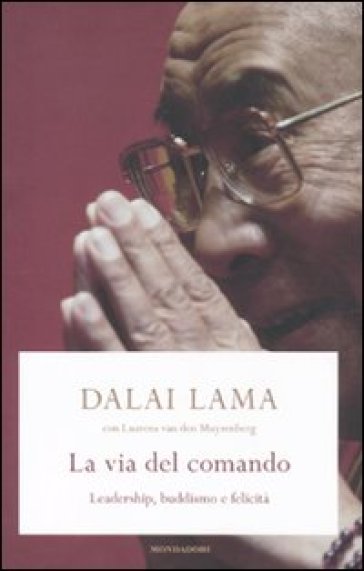 La via del comando. Leadership, buddhismo e felicità - Dalai Lama - Laurens Van den Muyzenberg