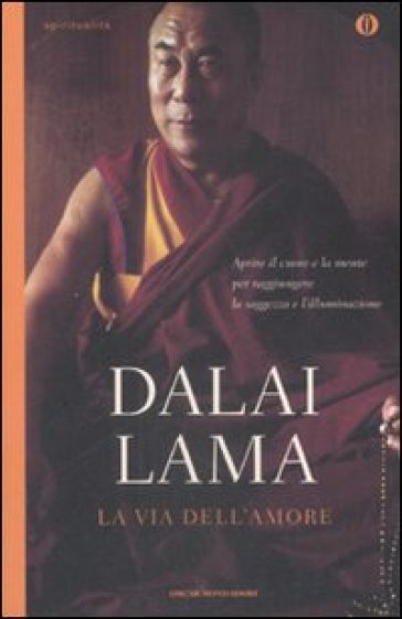 La via dell'amore. Aprire il cuore e la mente per raggiungere la saggezza e l'illuminazione - Dalai Lama