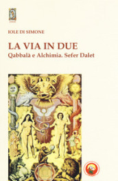 La via in due. Qabbalà e alchimia. Sefer Dalet