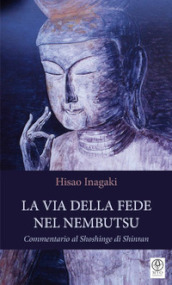 La via della fede nel Nembutsu. Commentario al Shoshinge di Shinran