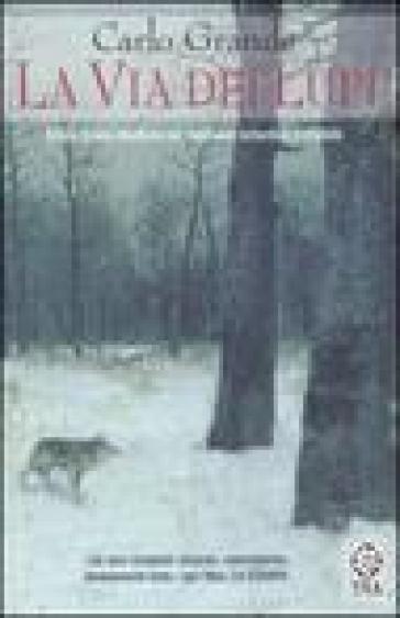 La via dei lupi. Storia di una ribellione nel Medioevo romantico e crudele - Carlo Grande