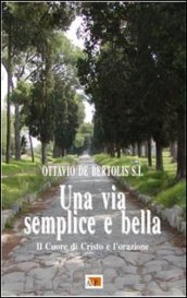 Una via semplice e bella. Il Cuore di Cristo e l orazione