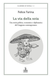 La via della soia. Una storia politica, economica e diplomatica del Giappone contemporaneo