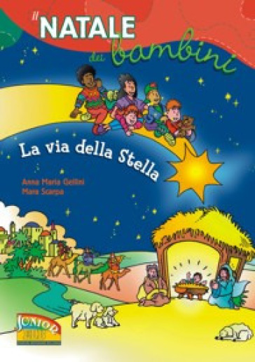 La via della stella. Il Natale dei bambini - Anna Maria Gellini - Mara Scarpa