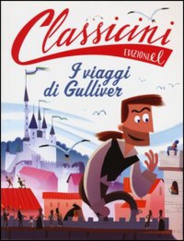 Il viaggi di Gulliver da Jonathan Swift. Classicini. Ediz. illustrata - Alessandro Gatti