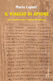 Il viaggio di Apione. Una missione per l impero di Adriano