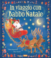 In viaggio con Babbo Natale. Picture book. Ediz. a colori