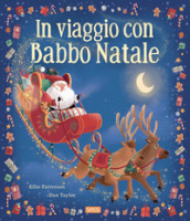 In viaggio con Babbo Natale. Picture book. Ediz. a colori