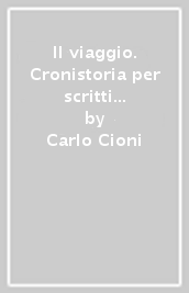 Il viaggio. Cronistoria per scritti e immagini. Ediz. italiana e inglese