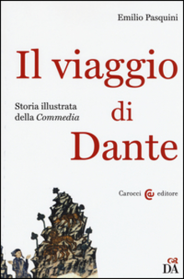 Il viaggio di Dante. Storia illustrata della «Commedia» - Emilio Pasquini