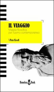 Il viaggio. Mappa filosofica per l uomo contemporaneo