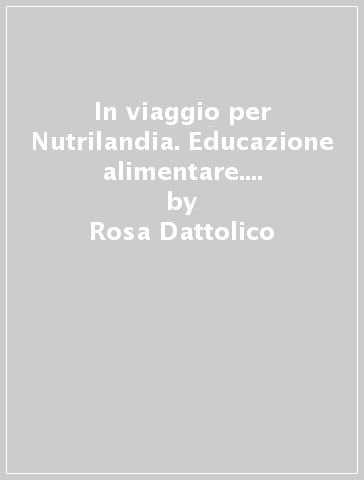 In viaggio per Nutrilandia. Educazione alimentare. Libro didattico con canzoni. Con CD Audio. 2. - Rosa Dattolico