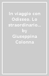 In viaggio con Odisseo. Lo straordinario poema epico di Omero