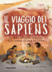 Il viaggio dei Sapiens. La nostra incredibile evoluzione dalla scimmia all uomo del futuro. Ediz. a colori