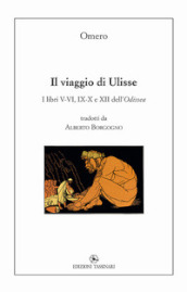 Il viaggio di Ulisse. I libri V-VI, IX-X e XII dell Odissea