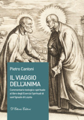 Il viaggio dell anima. Commentario teologico-spirituale al libro degli Esercizi Spirituali di sant Ignazio di Loyola