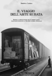 Il viaggio dell arte rubata. Ricerca e restituzione delle opere d arte trafugate durante la seconda guerra mondiale