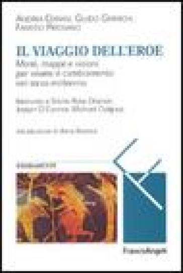 Il viaggio dell'eroe. Menti, mappe e visioni per vivere il cambiamento nel terzo millennio