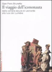 Il viaggio dell icononauta. Dalla camera oscura di Leonardo alla luce dei Lumière