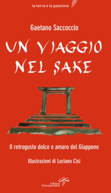 Un viaggio nel sake. Appunti sparsi al retrogusto del Giappone - Gaetano Saccoccio