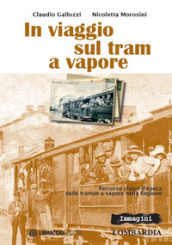 In viaggio sul tram a vapore. Percorso visivo d epoca delle tranvie a vapore nella regione