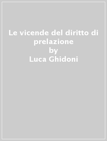 Le vicende del diritto di prelazione - Luca Ghidoni