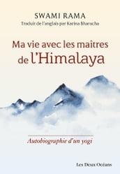 Ma vie avec les maîtres de l Himalaya - Autobiographie d un yogi