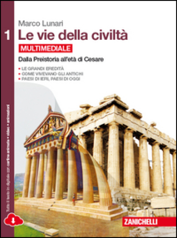 Le vie della civiltà. Con geografia problemi e prospettive. Per le Scuole superiori. Con e-book. Con espansione online. 1. - Marco Lunari