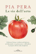 Le vie dell orto. Coltivare verdura e frutta sul balcone, sul davanzale o in piena terra, e difendere il proprio diritto alla semplicità