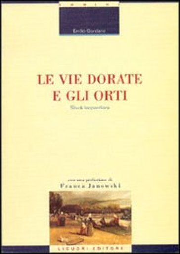 Le vie dorate e gli orti. Studi leopardiani - Emilio Giordano