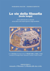 Le vie della filosofia. Storia della filosofia occidentale ad uso delle scuole medie superiori e degli autodidatti. 3: Aristotele e l ellenismo. La filosofia delle altre civiltà