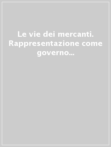 Le vie dei mercanti. Rappresentazione come governo della modificazione. Atti del 2° Forum internazionale di studi (Capri, 3-4-5 giugno 2004)