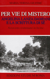 Per vie di mistero: Angelina Lanza Damiani e la scrittura di sé. Novecento rosminiano in Sicilia