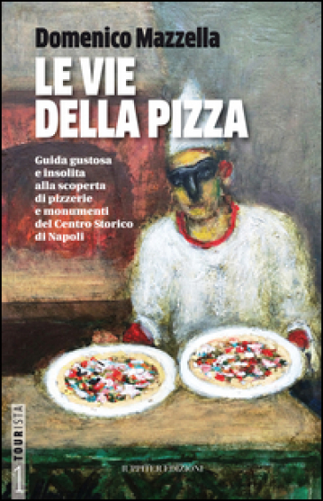 Le vie della pizza. Guida gustosa e insolta alla scoperta di pizzerie e monumenti del centro storico di Napoli. Ediz. italiana e inglese - Domenico Mazzella