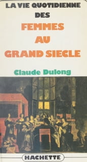 La vie quotidienne des femmes au Grand siècle