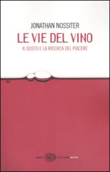 Le vie del vino. Il gusto e la ricerca del piacere - Jonathan Nossiter - Laure Gasparotto