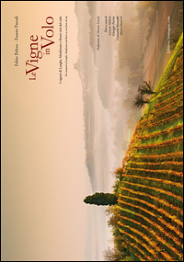 Le vigne in volo. I vigneti di Langhe, Monferrato e Roero visti dal cielo. Ediz. italiana e inglese - Fabio Polosa - Fausto Parodi